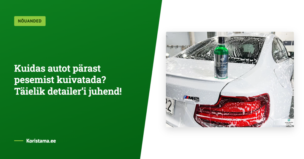 Kuidas autot pärast pesemist kuivatada? Täielik detailer’i juhend!