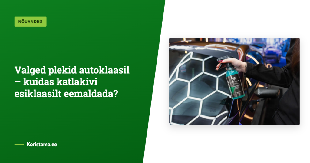 Valged plekid autoklaasil – kuidas katlakivi esiklaasilt eemaldada?