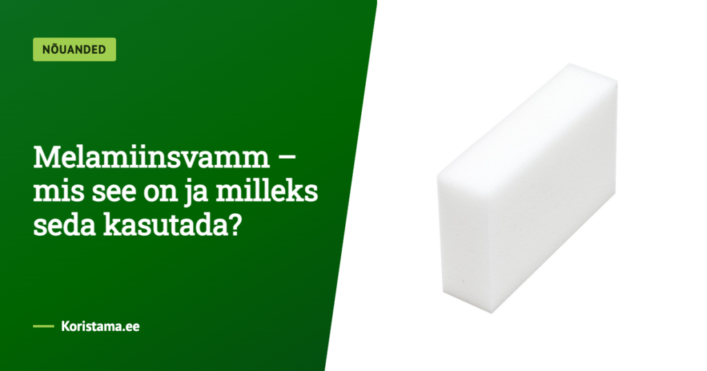 Melamiinsvamm – mis see on ja milleks seda kasutada?