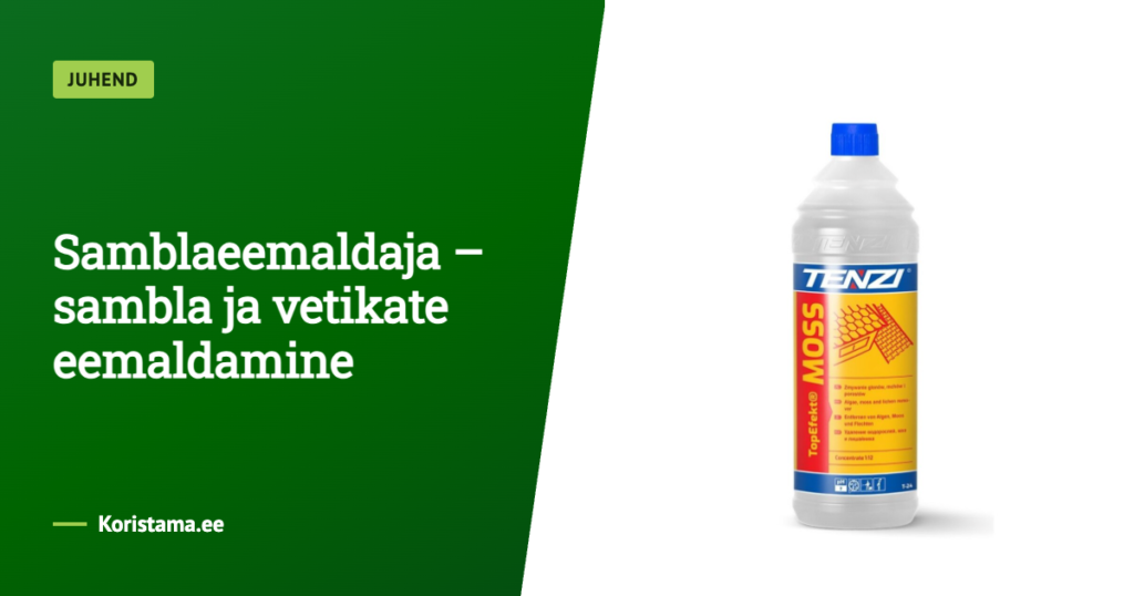 Samblaeemaldaja – kuidas eemaldada sammal ja vetikad välispindadelt?